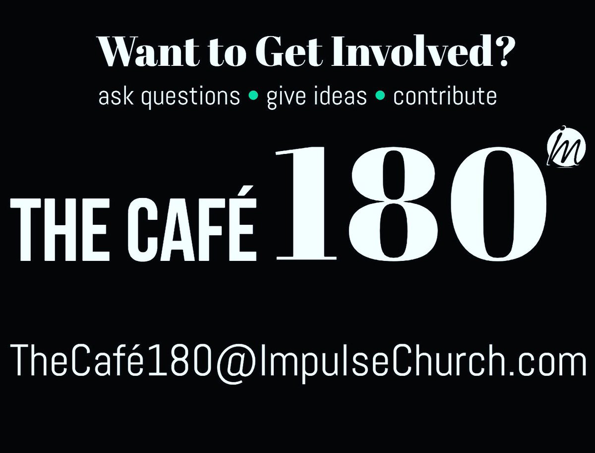 Email us at TheCafe180@impulsechurch.com    •ideas •get involved •help in a specific area •give #thecafe180
#impulsechurch