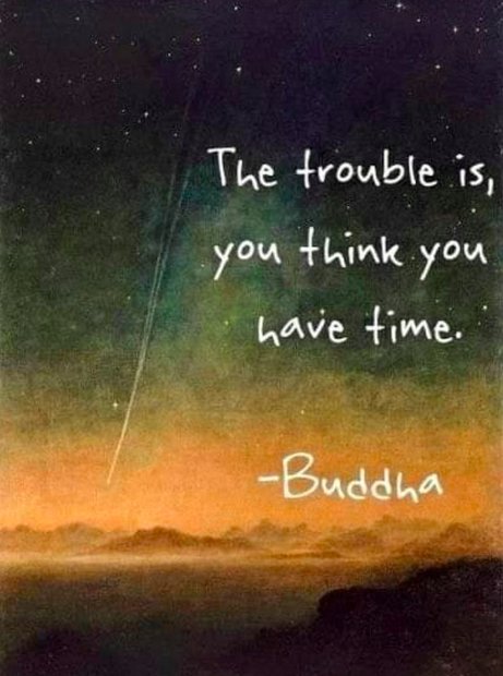PsychTesting's tweet image. &quot;The trouble is, you think you have time.&quot; - Buddha