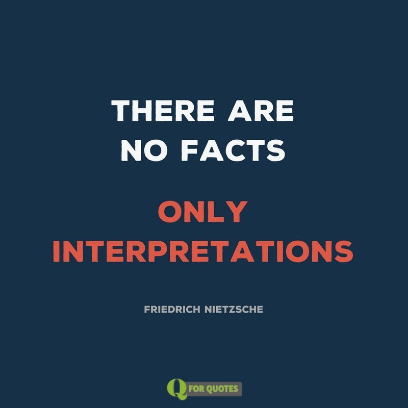 So Star There Are No Facts Only Interpretations Friedrich Nietzsche Quote Share Truth So Star There Are No Facts Only Interpretations Friedrich Nietzsche Quote Share Truth