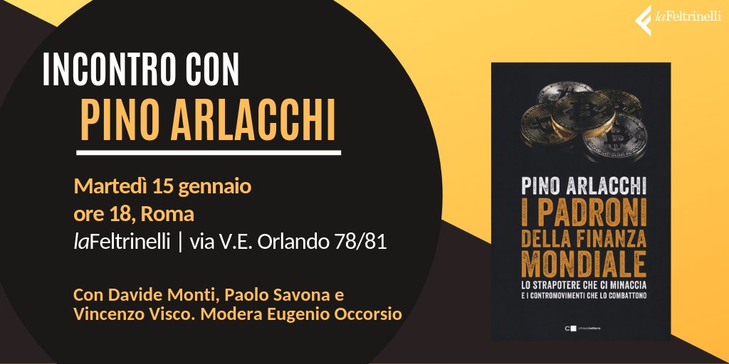 Feltrinelli_'s tweet photo. Vi aspettiamo #domani, #15gennaio a #Roma a #laFeltrinelli di via V.E. Orlando per la presentazione di  #IPadroniDellaFinanzaMondiale di @pinoarlacchi (@chiarelettere). Insieme all'autore #PaoloSavona, #VincenzoVisco, #DavideMonti. Modera @EugenioOccorsio. Non mancate! https://t.co/kgUdWFuM1B
