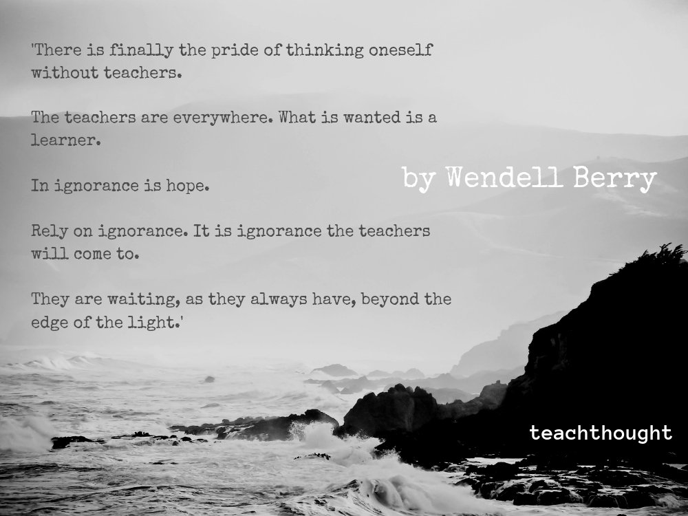 TeachThought's tweet photo. Wendell Berry: “Teachers are everywhere. What is wanted is a learner.” https://t.co/2QXZutxn3T https://t.co/jP6TMamidC