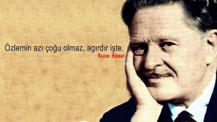 #NazımHikmet117Yasında
Ey, benim iyimser hallerim  Çabuk aldanışlarım,  Hep inanışlarım,  Alttann alışlarım,  Hatayı hep kendimde buluşlarım Değmeyecekleri kafama takışlarım, Yoktan yere akıp giden gözyaşlarım,  Hepinize elveda...  Artık ben kimseinin,  Hiç kimsesi olmayacağım..
