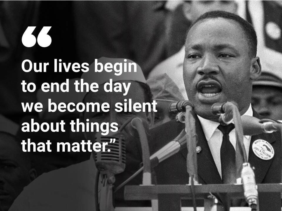 Today we celebrate the life and legancy of Martin Luther King, Jr.  “Our lives begin to end the day we become silent about things that matter.”