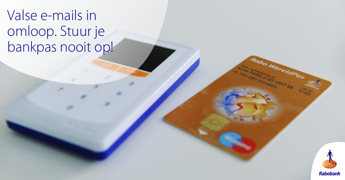 Let op! Er zijn valse e-mails in omloop. Stuur je bankpas nooit op. rabo.nl/68pycys6