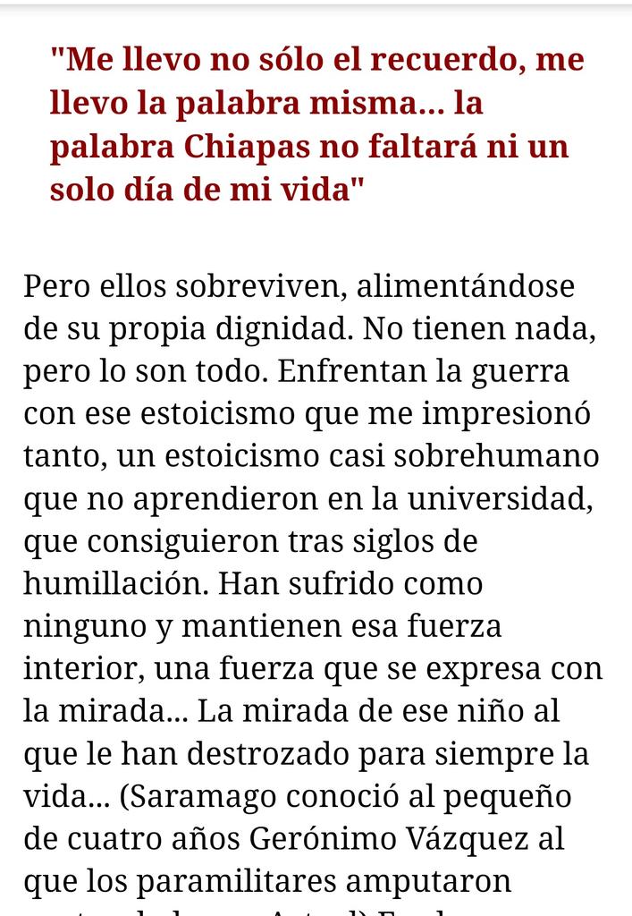 "De Chiapas me llevo no sólo el recuerdo, me llevo la palabra misma... Chiapas... La palabra Chiapas no faltará ni un solo día de mi vida". José Saramago(1)  #EZLN #OtroMundoEsPosible https://www.elmundo.es/larevista/num129/textos/chiapa2.html