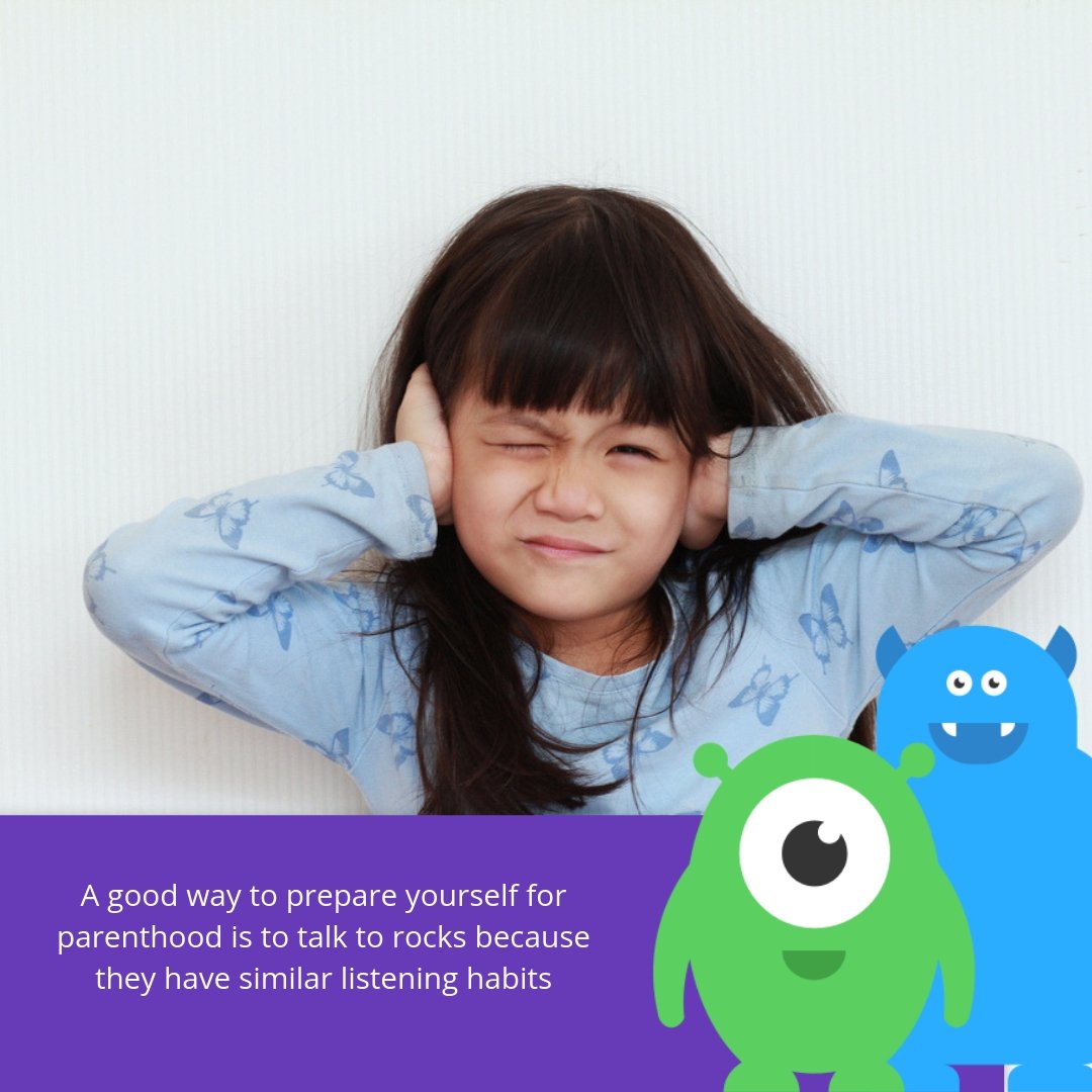 A good way to prepare yourself for parenthood is to talk to rocks because they have similar listening habits