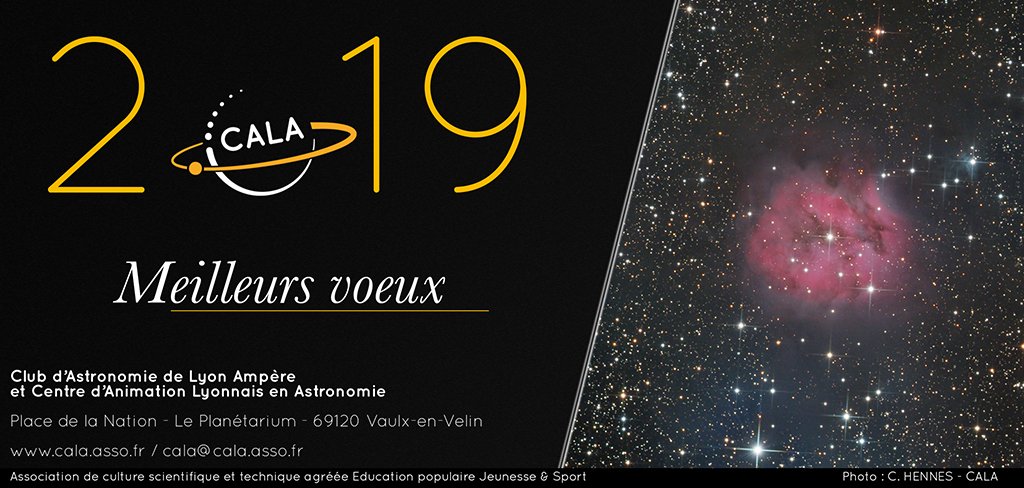 Toute l'équipe du CALA vous souhaite une année 2019 pleine de découvertes, de rencontres, d’émotions et de cieux étoilés!