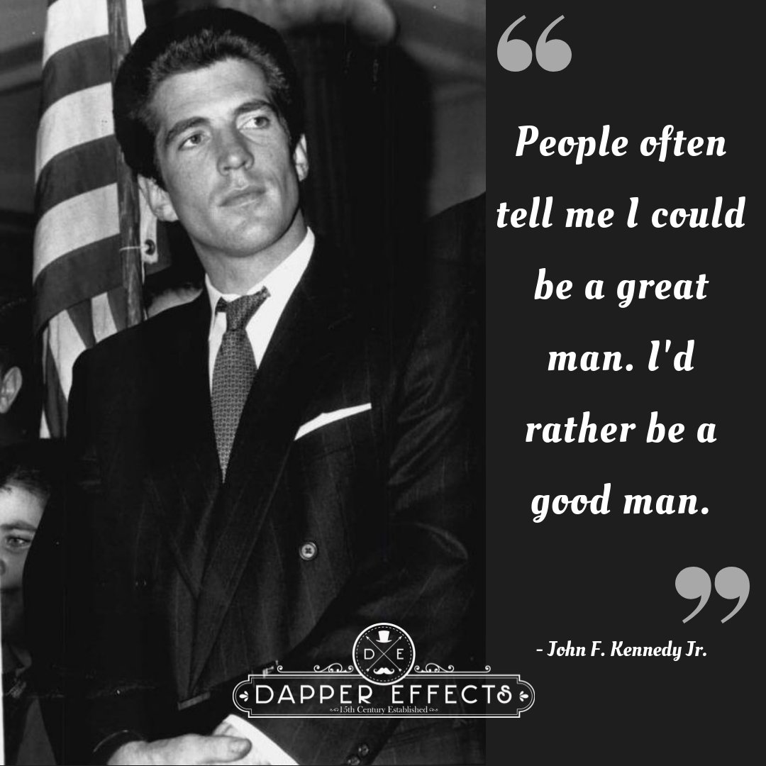 dappereffects's tweet photo. βPeople often tell me I could be a great man. I'd rather be a good man.β
- John F. Kennedy Jr. #DapperEffects https://t.co/TyVBTpvn6q