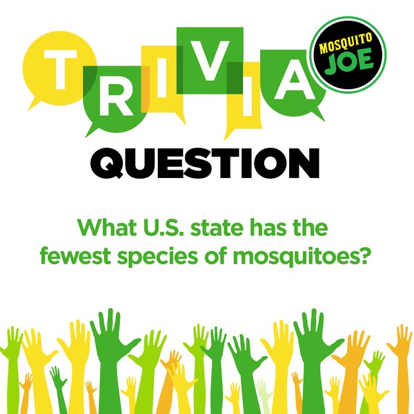 Help us celebrate National Trivia Day by answering this mosquito question! Do you know what state has the fewest species of mosquitoes?