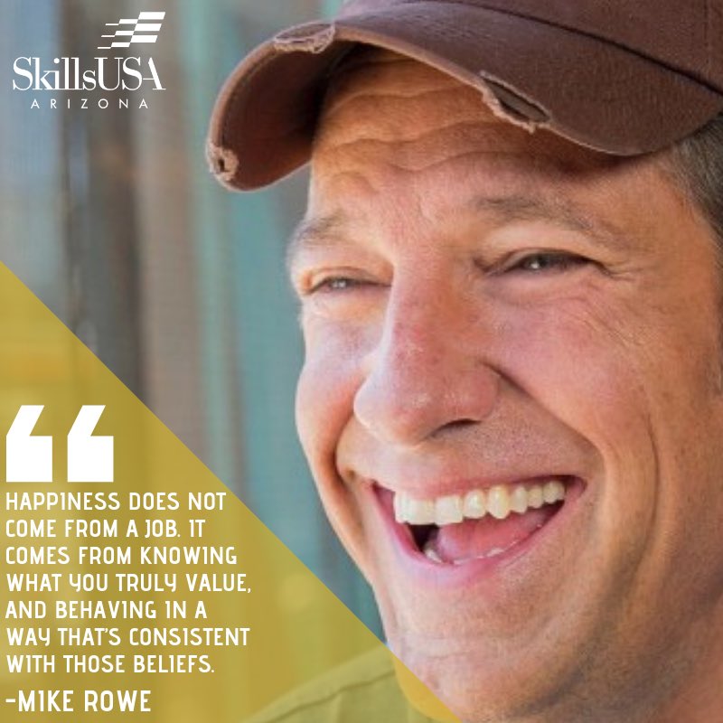 SkillsUSA Arizona (@skillsusaaz) on Twitter photo “Happiness does not come from a job. It comes from knowing what you truly value, and behaving in a way that’s consistent with those beliefs.” - <a href="/mikeroweworks/">The Real Mike Rowe</a> “Happiness does not come from a job. It comes from knowing what you truly value, and behaving in a way that’s consistent with those beliefs.” - <a href="/mikeroweworks/">The Real Mike Rowe</a>