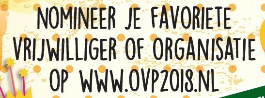 Bezorg een vrijwilligersorganisatie of vrijwilliger een spetterend en waardevol begin van 2019, en nomineer ze voor de Overijsselse Vrijwilligersprijs op ovp2018.nl
Je hebt nog 2 dagen om ze te nomineren!