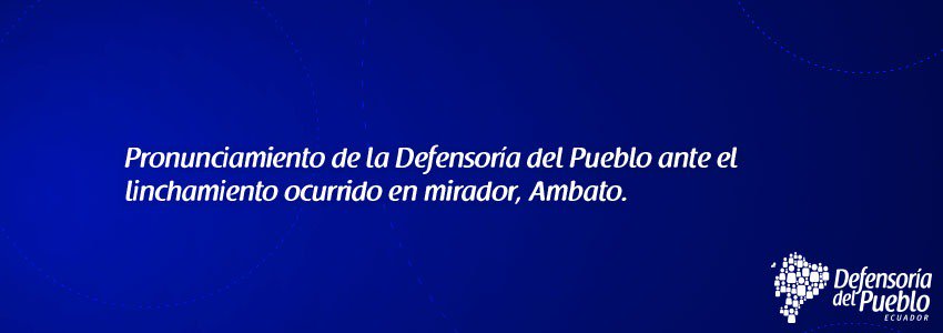 DEFENSORIAEC's tweet photo. Defensoría del Pueblo se pronuncia ante el linchamiento ocurrido en Mirador, Ambato. Leer más https://t.co/pUz5mIIbze https://t.co/oQBf4wGHVe