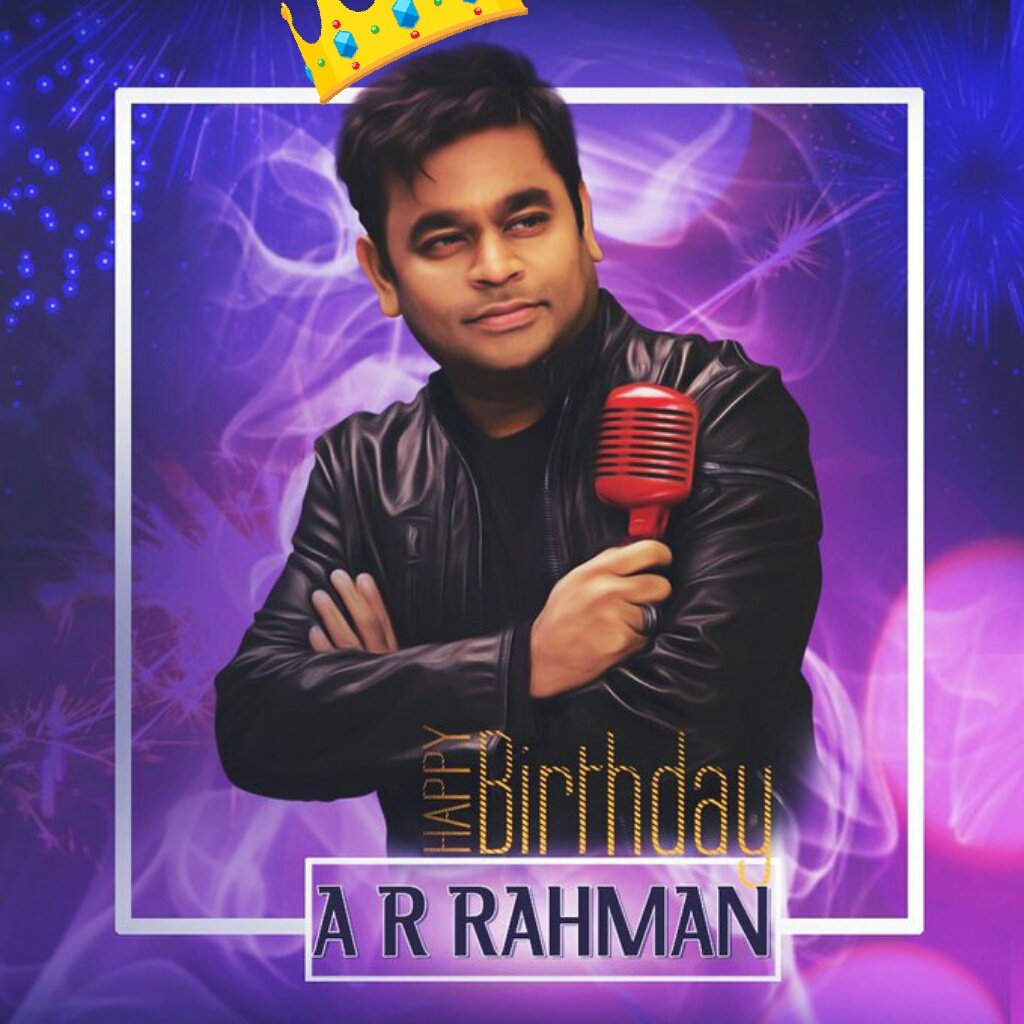 Happy birthday \          \ A.R.Rahman sir 