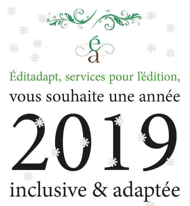 Éditadapt, services pour l’édition, vous souhaite une année 
2019 inclusive &amp; adaptée.
