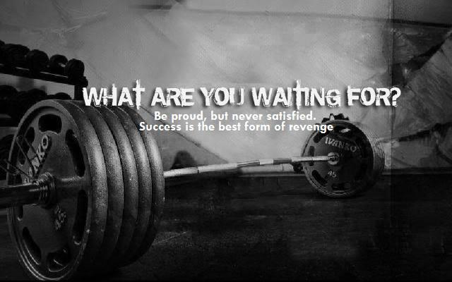 What are you waiting for? #BeProudButNeverSatisfied #GetItDone