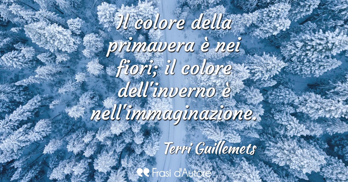 Frasi D Autore Il Colore Della Primavera E Nei Fiori Il Colore Dell Inverno E Nell Immaginazione Terri Guillemets Frasidautore Scrivoarte Pensieroindelebile Aforismi Citazioni T Co Q26looh8dk T Co Ulbc6z62fx