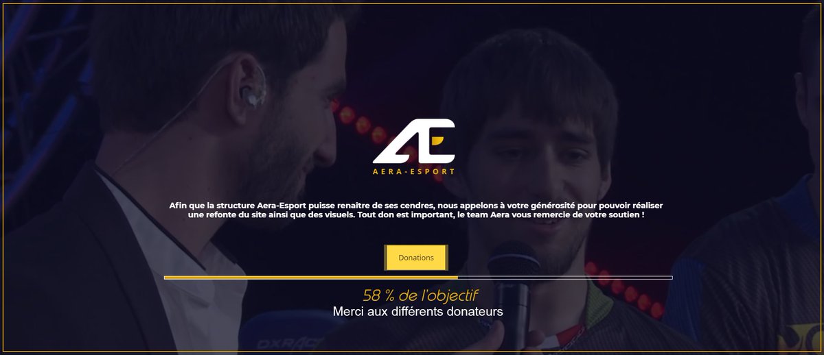 Merci à tous les participants pour ces dons, le projet est à 42 % d'exister de nouveau grâce à votre participation.
Vous trouverez la page de don ici : aera-esport.com