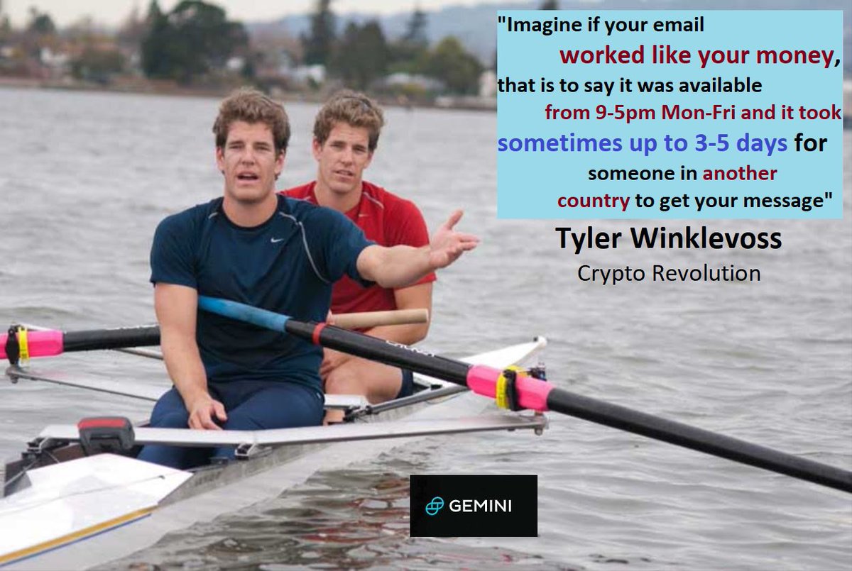 "Imagine if your email worked like your money, that is to say it was available from 9-5pm Mon-Fri and it took sometimes up to 3-5 days for someone in another country to get your message" Tyler Winklevoss, Crypto Revolution <a href="/Gemini/">Gemini</a>