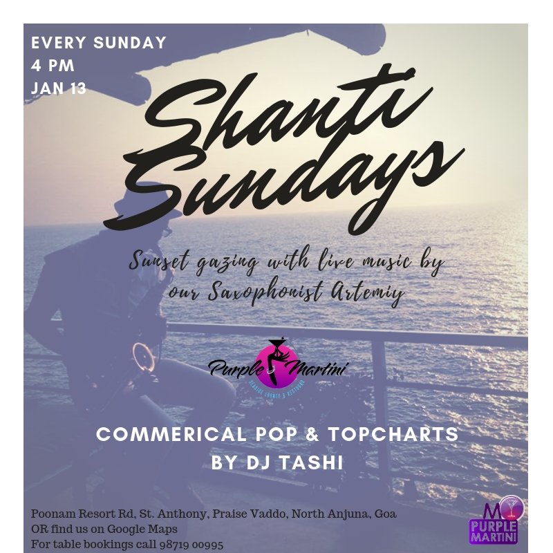 #ShantiSundays with Saxophonist &amp; #DJTASHI at Purple Martini at Sunset Point, Goa, Anjuna

Date : Sunday, 13th January 2019
Time : 4PM Onwards

For Table Booking Call : +91-9871900995

Make your day more exciting by joining us at the Shanti Sundays Party
!