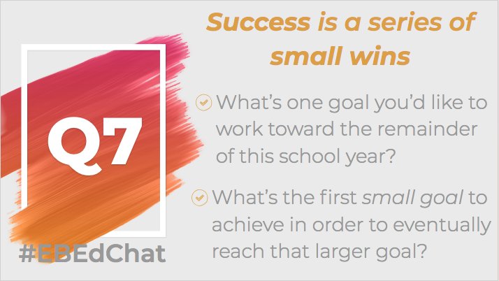 Q7.. Last question! Success is a series of small wins. This is one of my favorite quotes... Recognizing the steps and celebrating each one helps prevent you from getting discouraged about not reaching your goal fast enough. Every small win counts! #EBEdChat