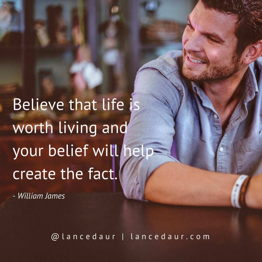 LanceDaur's tweet photo. Believe that life is worth living and your belief will help create the fact. - William James https://t.co/wMx5Omn9rZ