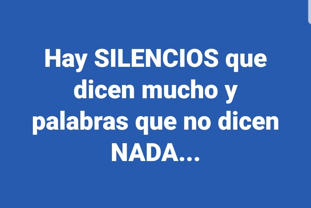 Hay SILENCIOS que dicen mucho y palabras que no dicen NADA...