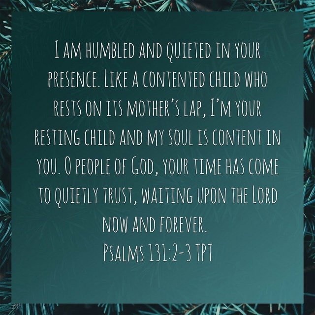 Image result for images for I am humbled and quieted in your presence. Like a contented child who rests on its mother’s lap, I’m your resting child and my soul is content in you.