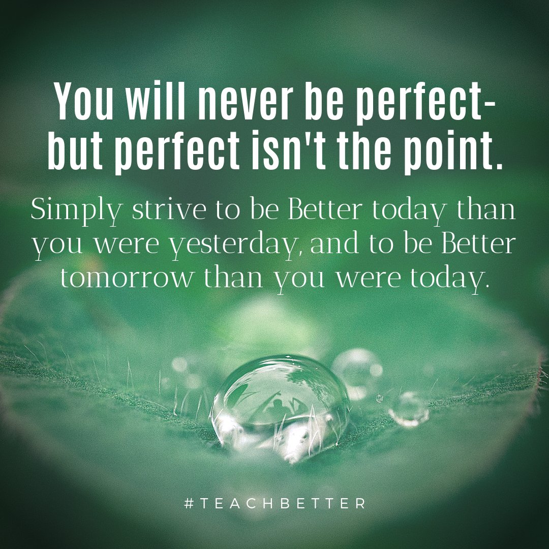 teachbetterteam's tweet photo. Don't try to be perfect. Push yourself to simply be better tomorrow than you were today. Perfectionism gets us little, but growth gets us everywhere. #TeachBetter https://t.co/TOkf81cFGi