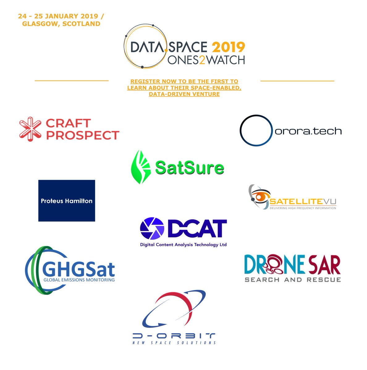 Register now and be the first to find out about our #DATASPACE2019 #ONES2WATCH on their space-enabled, data-driven ventures 

<a href="/craftprospect/">Craft Prospect</a> <a href="/OroraTech/">OroraTech</a> <a href="/sat_sure/">SatSure</a> <a href="/satellitevu/">SatVu</a> <a href="/DCATSolutions/">D-CAT</a> <a href="/ghgsat/">GHGSAT</a> <a href="/DroneSAR_Pilot/">DroneSAR</a> <a href="/D_Orbit/">D-Orbit</a>