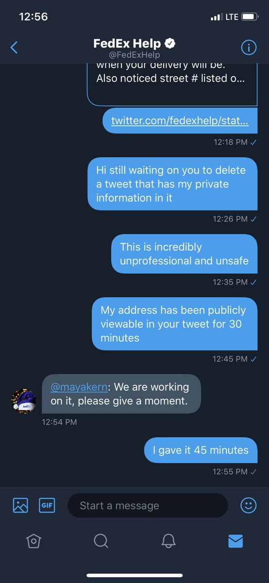 Earlier I made a joke tweet about a delivery. Fedex tweeted to get my info, I DMed them. Then they TWEETED MY STREET ADRESS. I @‘ed, DMed them, spent 25m on call with them. Nothing. 

The tweet only got deleted cuz I got enough friends to report it that twitters algorithm hid it.