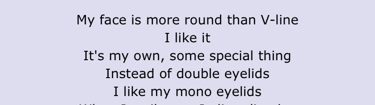 Mamamoo also created/produced a whole song to celebrate and make people join themselves to the long and difficult journey to sled love and acceptance. I remember this song came out when in summer when I was starving myself to get the "perfect body", this really helped me a lot.