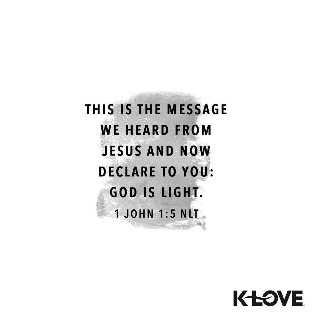 KLOVERadio's tweet photo. This is the message we heard from Jesus and now declare to you: God is light, and there is no darkness in him at all. –1 John 1:5 NLT #VerseOfTheDay #Scripture https://t.co/w8Ddg7LOqV