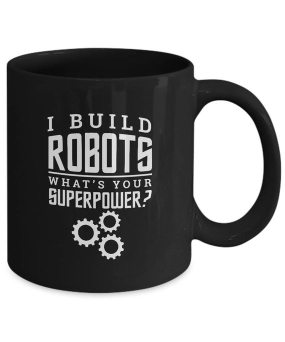 "I Build Robots Your Superpower Robotics Engineer Ceramic Coffee Tea Mug Cup Black"
Order Here: ow.ly/v3Ff30n9GWi 
Also Available: Tanktop, Tshirt, Hoodie variation
#awemazinggoods
#EtsyGifts
#personalizedmug
#funnymug