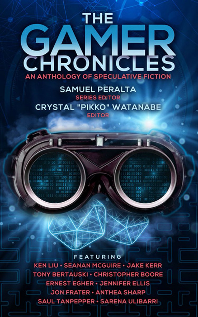 THE GAMER CHRONICLES--- Coming Feb 15

With Ken Liu, Seanan McGuire, Jake Kerr, Tony Bertauski, Sarena Ulibarri, Christopher Boore, Ernie Egher, Anthea Sharp, Jennifer Ellis, Saul Tanpepper, and Jon Frater. Edited by Crystal Watanabe, with series editor Samuel Peralta.
