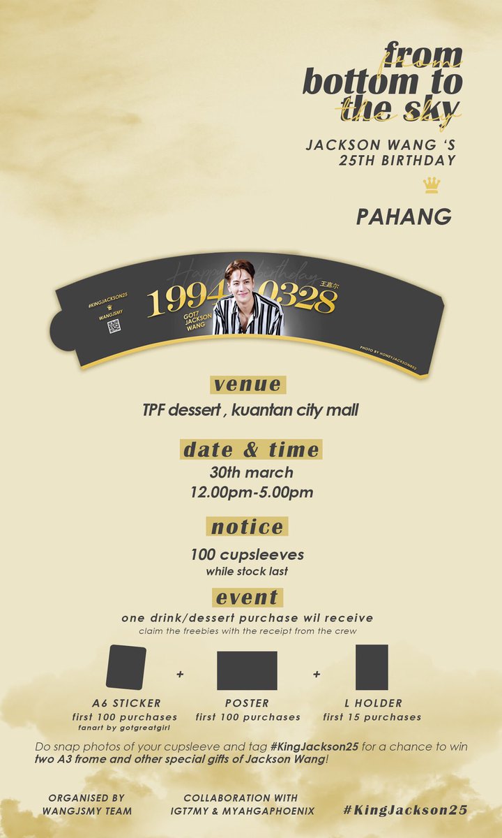 WANGJSMY's tweet photo. 👑 𝔽𝕣𝕠𝕞 𝕓𝕠𝕥𝕥𝕠𝕞 𝕥𝕠 𝕥𝕙𝕖 𝕤𝕜𝕪 

Jackson Wang's 25th Birthday Cupsleeve Project in Malaysia 

☁️
Pahang

TPF Dessert 
Kuantan City Mall

30/3
12pm-5pm

『 #KingJackson25 』

#GOT7 #JacksonWang #王嘉尔 #王嘉爾 https://t.co/54AGvewN6z