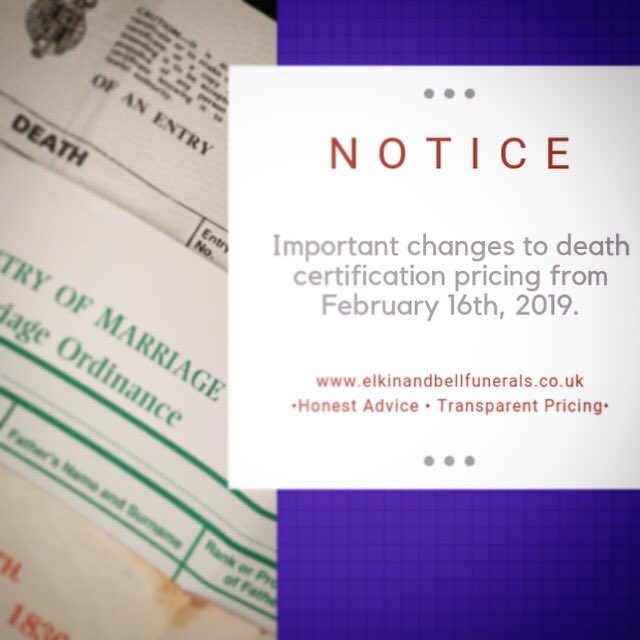 Please be advised: from February 16th 2019, the price for purchasing certified copies of an entry (birth/death/marriage certificate) will be increasing from £4.00 to £11.00. More information about registering a death can be found on our website: elkinandbellfunerals.co.uk
