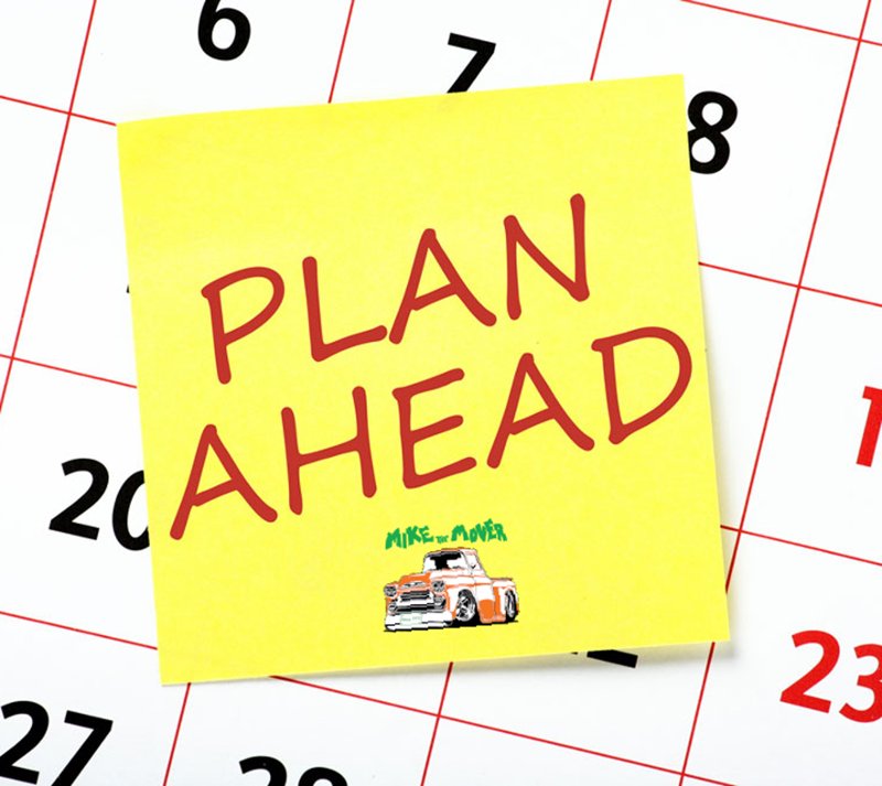 Plan ahead! One way to make your move less stressful is to plan your move, starting as early as 16 weeks before your moving day, when you contact Mike the Mover for an estimate. Start early to sort through your basement, garage and loft, and to determine what to do with unwanted
