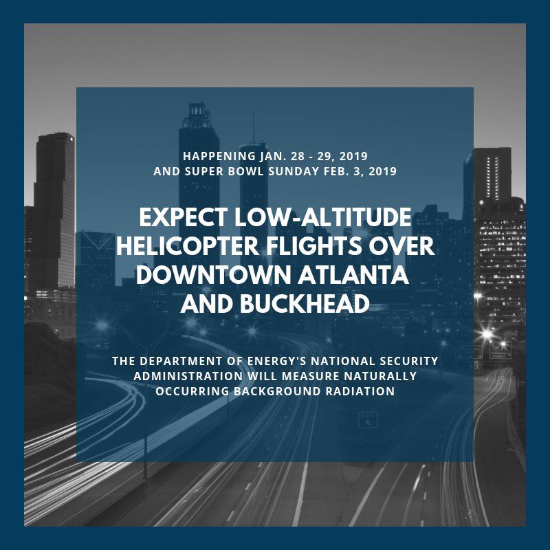 APD ALERT: Please do not become alarmed by low flying helicopters over the Downtown Atlanta &amp; Buckhead areas on Jan. 28, 29, &amp; Feb. 3. The DOE/NNSA flights are part of security operations for #SBLIII &amp; measure naturally occurring background radiation. <a href="/NNSANews/">NNSA</a> #SBPublicSafety