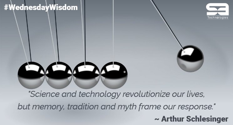 SATechDigital's tweet photo. #WednesdayWisdom: "Science and technology revolutionize our lives, but memory, tradition and myth frame our response." ~ Arthur Schlesinger https://t.co/UDHBDzLB1W