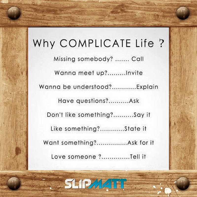 Slipmatt's tweet image. Why Complicate Life?

#Life #Complicate #Missing #Meet #Explain #Ask #Say #State #Want #Love