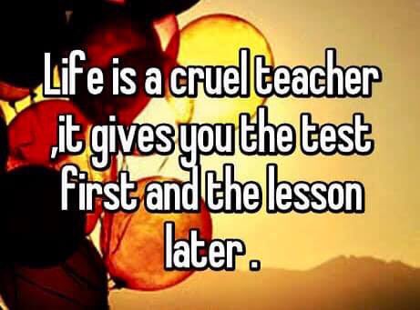 CoachMeFree's tweet photo. Life is a cruel teacher. It gives you the test first and the lesson later #CoachMeFree https://t.co/rcw9DIYyhz