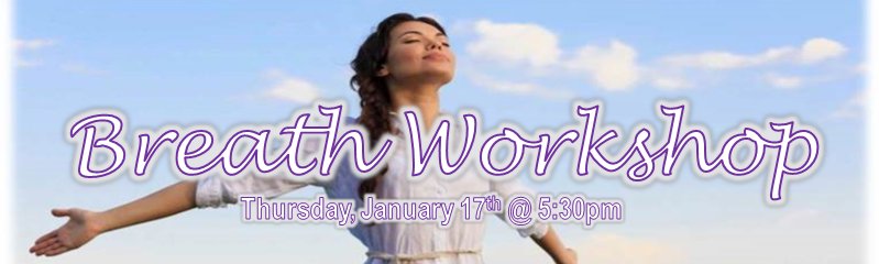 Join us! Thursday, Jan. 17, 5:30pm for a Breath Workshop led by Twyla Gingrich as part of the Healthy Lifestyle Series.  Learn how to manage your stress more effectively by controlling the breath &amp; learn practical breathing-based techniques, which relax your body and mind.