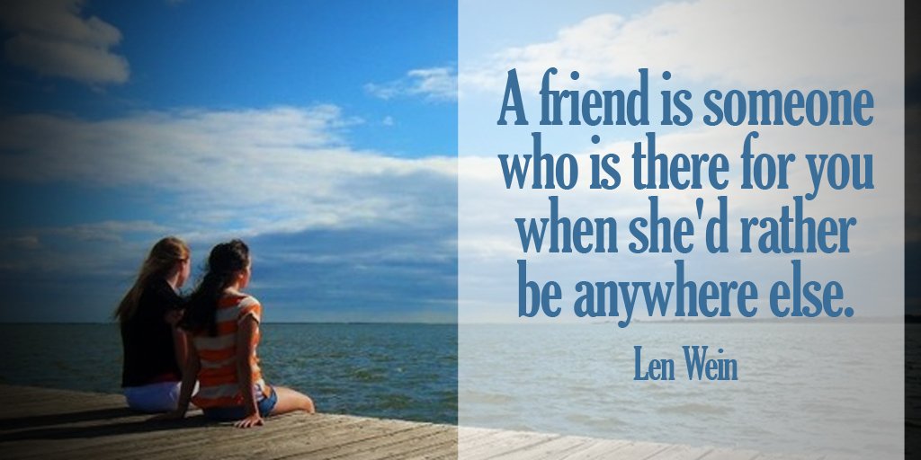 A friend is someone who is there for you when she'd rather be anywhere else. - Len Wein #quote