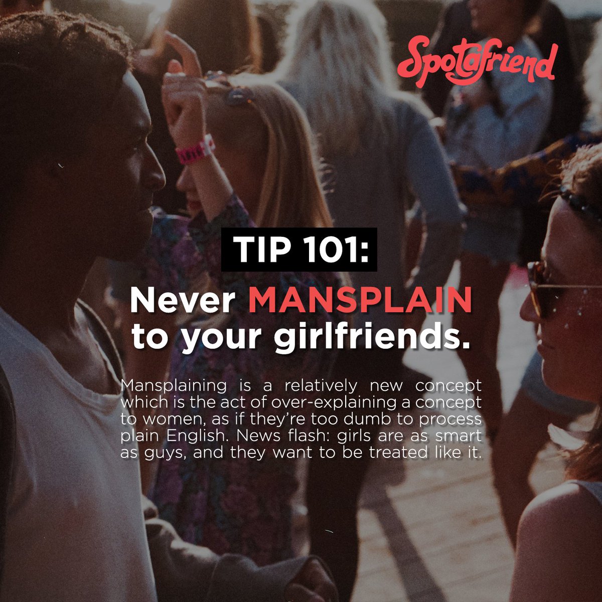 SpotAFriendTeen's tweet image. Tip 101: Never mansplain to your gfs. Girls are as smart as guys, and they want to be treated like it. #realthing #relationshipthoughts #girlfriends #spotafriend-social