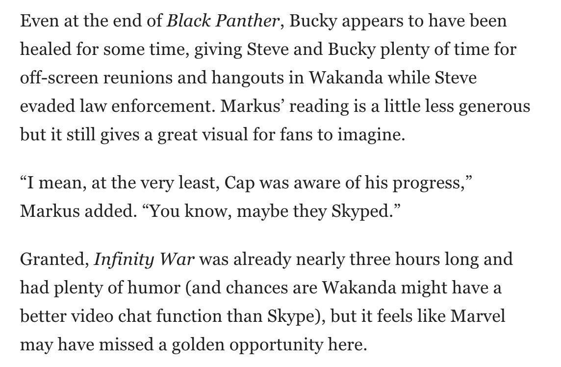  It’s confirmed Steve visited Bucky in Wakanda multiple times–which is shown in IW, with him knowing exact coordinates with familiarity–& that they also stayed in touch when Steve was elsewhere.Russos:  http://alwaysanoriginal.tumblr.com/post/173567105544Markus & McFeely:  https://www.dailydot.com/parsec/avengers-infinity-war-steve-bucky-skype/