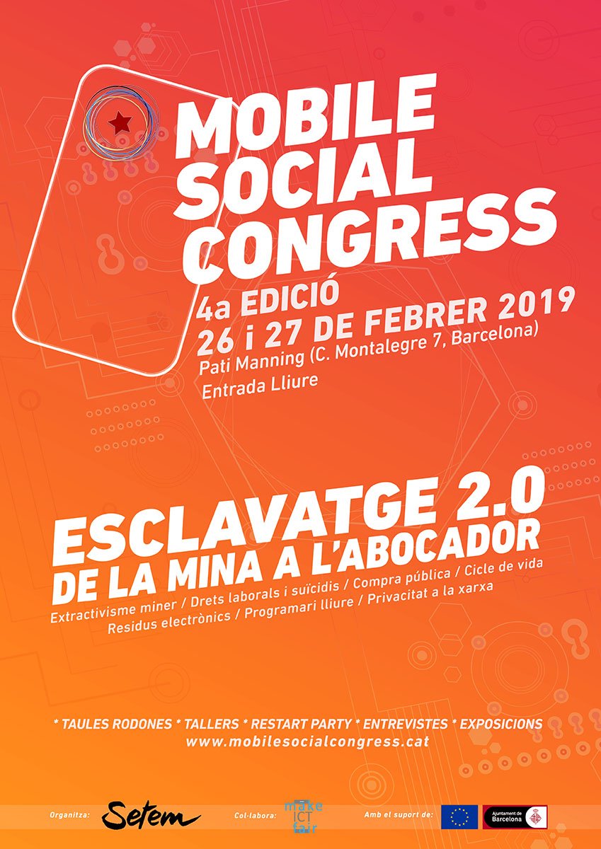 📢 Ja hi ha data i cartell per al #MobileSocialCongress2019!
📆 Us podeu reservar a l'agenda el 26 i 27 de febrer per a l'espai de debat i reflexió sobre els impactes de la indústria tecnològica
#esclavatge_2punt0
📰 Més info a la web del #MSC2019: http://mobilesocialcongress.cat/ca/el-mobile-social-congress-presentara-el-26-i-27-de-febrer-nous-informes-sobre-els-impactes-socials-i-ambientals-de-la-industria-tecnologica/ …