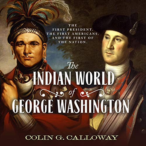 The Indian World of George Washington - The First President, the First Americans, and the Birth of the Nation    - Colin G. Calloway