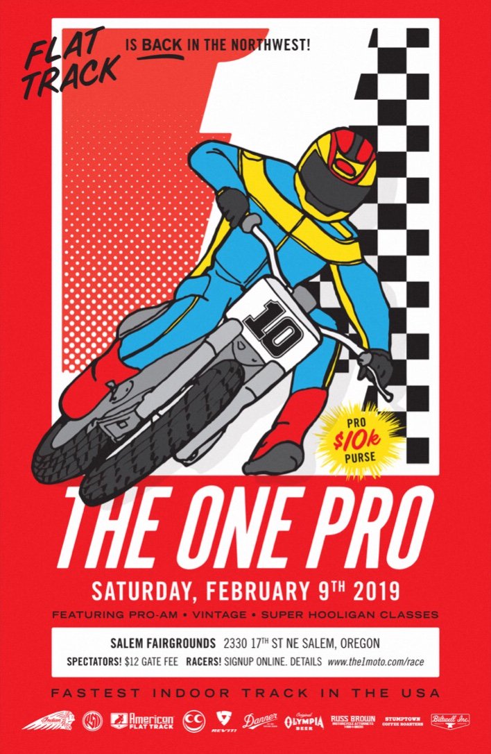 The One Pro flat track is Saturday, February 9, 2019 at Salem Indoor Speedway, 2330 17th Street NE, Salem, Oregon. Racer entry, tickets, and details at the1moto.com/race