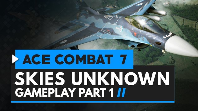 ACE COMBAT 7: Skies Unknown Gameplay Demo