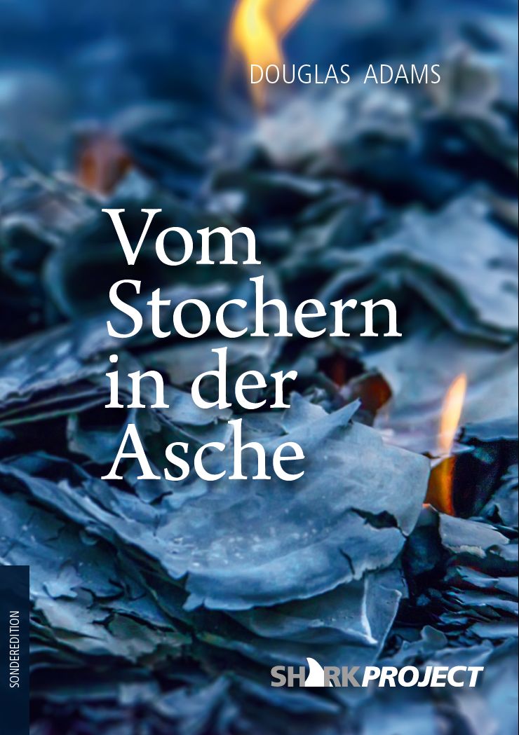 SharkprojectD's tweet image. "Vom Stochern in der Asche" - Douglas Adams bei SHARKPROJECT

Aus dem Buch "Die Letzten ihrer Art", als Sonderedition gegen eine Spende an unserem Infostand ab - so lange der Vorrat reicht.

Wir sind bei der "boot" in Halle 3 A 37.

#aifi #nonstopboot #douglasadams